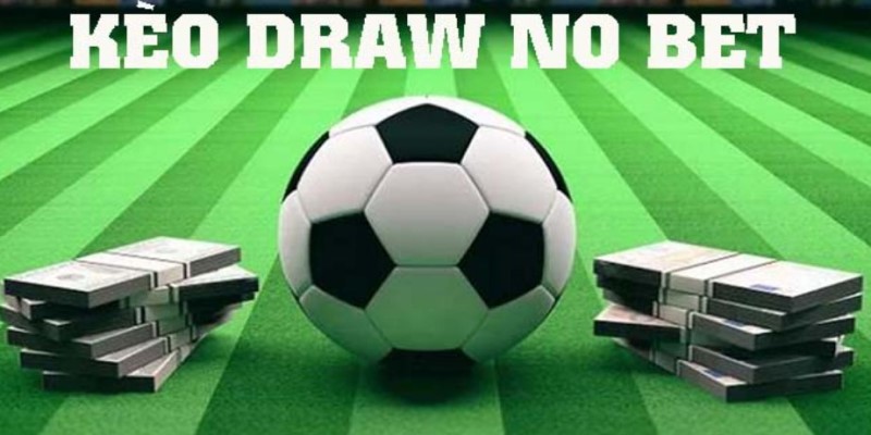 Vài nét giới thiệu về kèo Draw No Bet